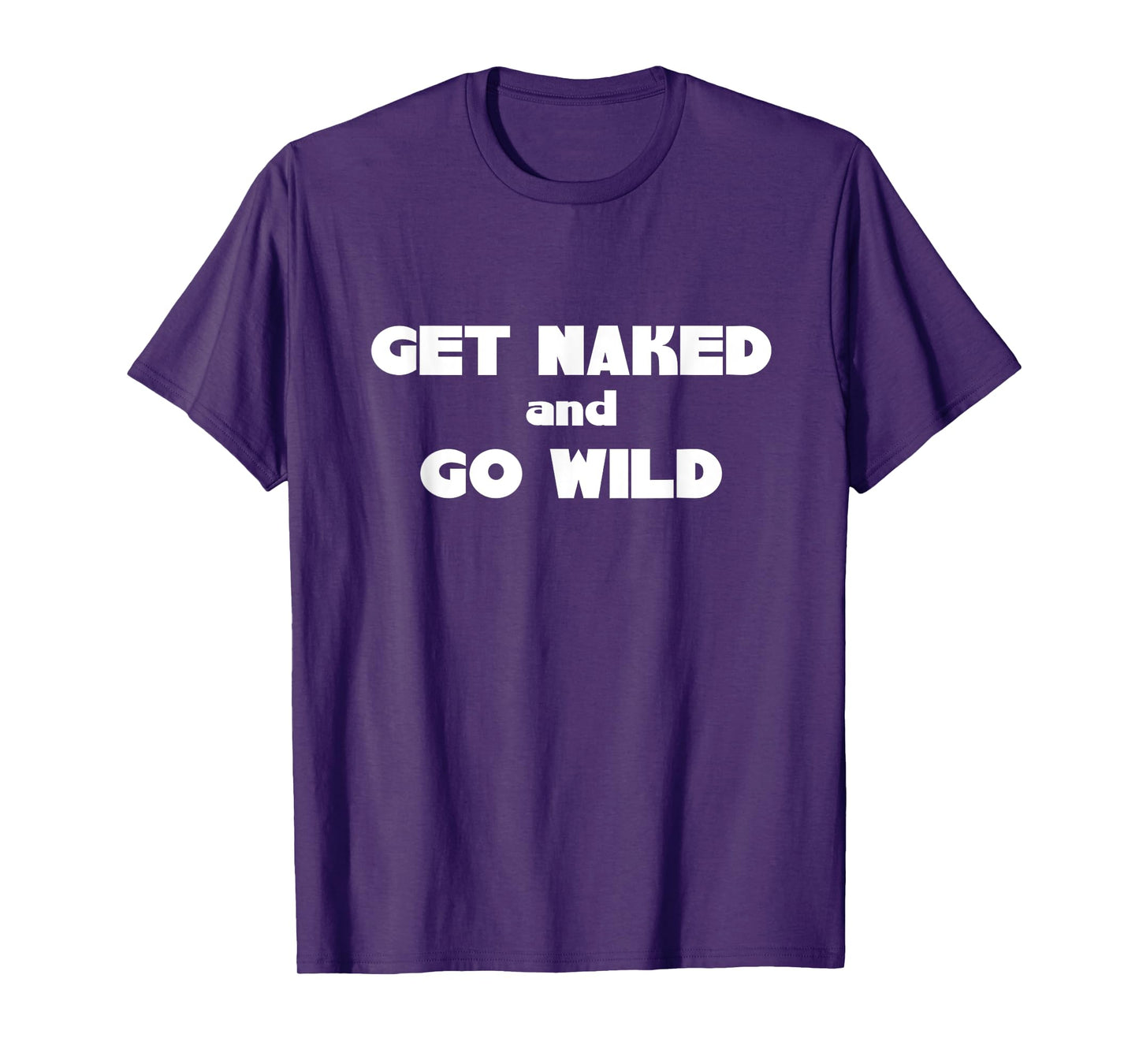 Get Naked and Go Wild T Shirt T-Shirt