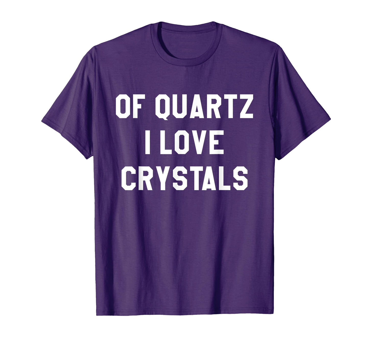 Of Quartz I Love Crystals T-Shirt for Crystal Lovers T-Shirt