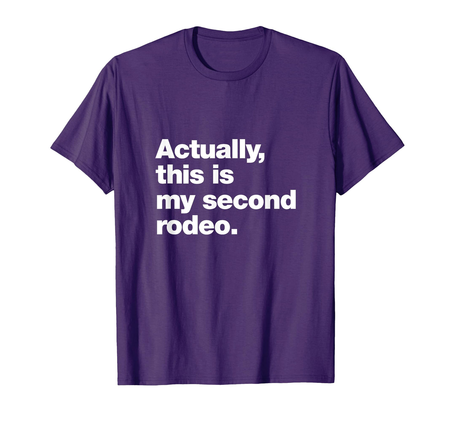 Actually, this is my second rodeo. | Funny sarcastic design T-Shirt