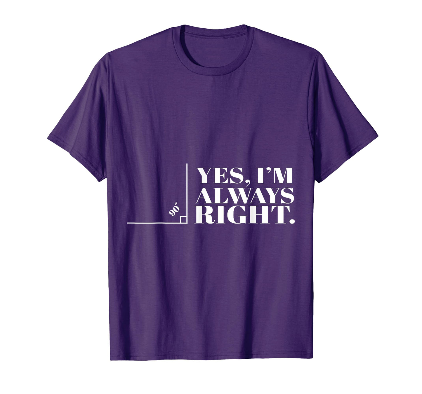 Yes I'm Always Right Funny Cool Math Geek Nerd Gift T-Shirt