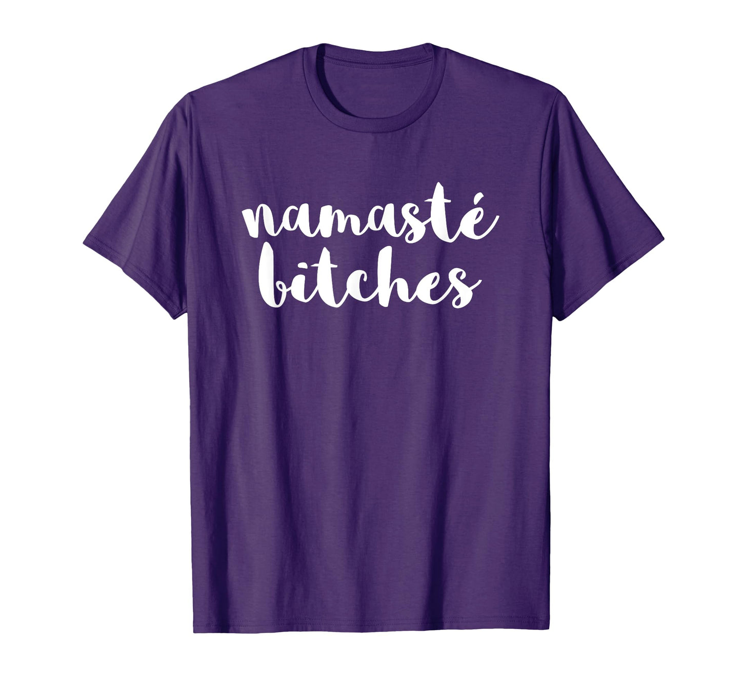Namaste Bitches Funny Sarcastic Offensive Quote T-Shirt