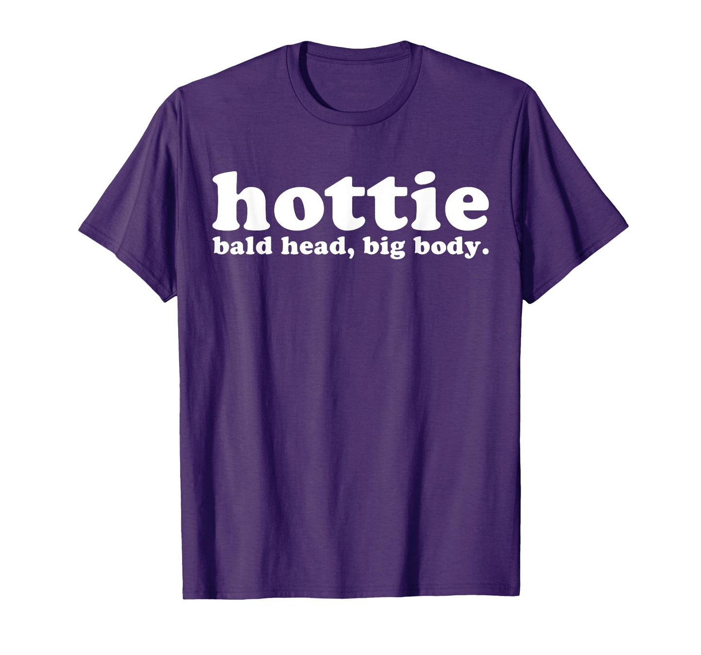 Hottie Bald Head Big Body T-Shirt