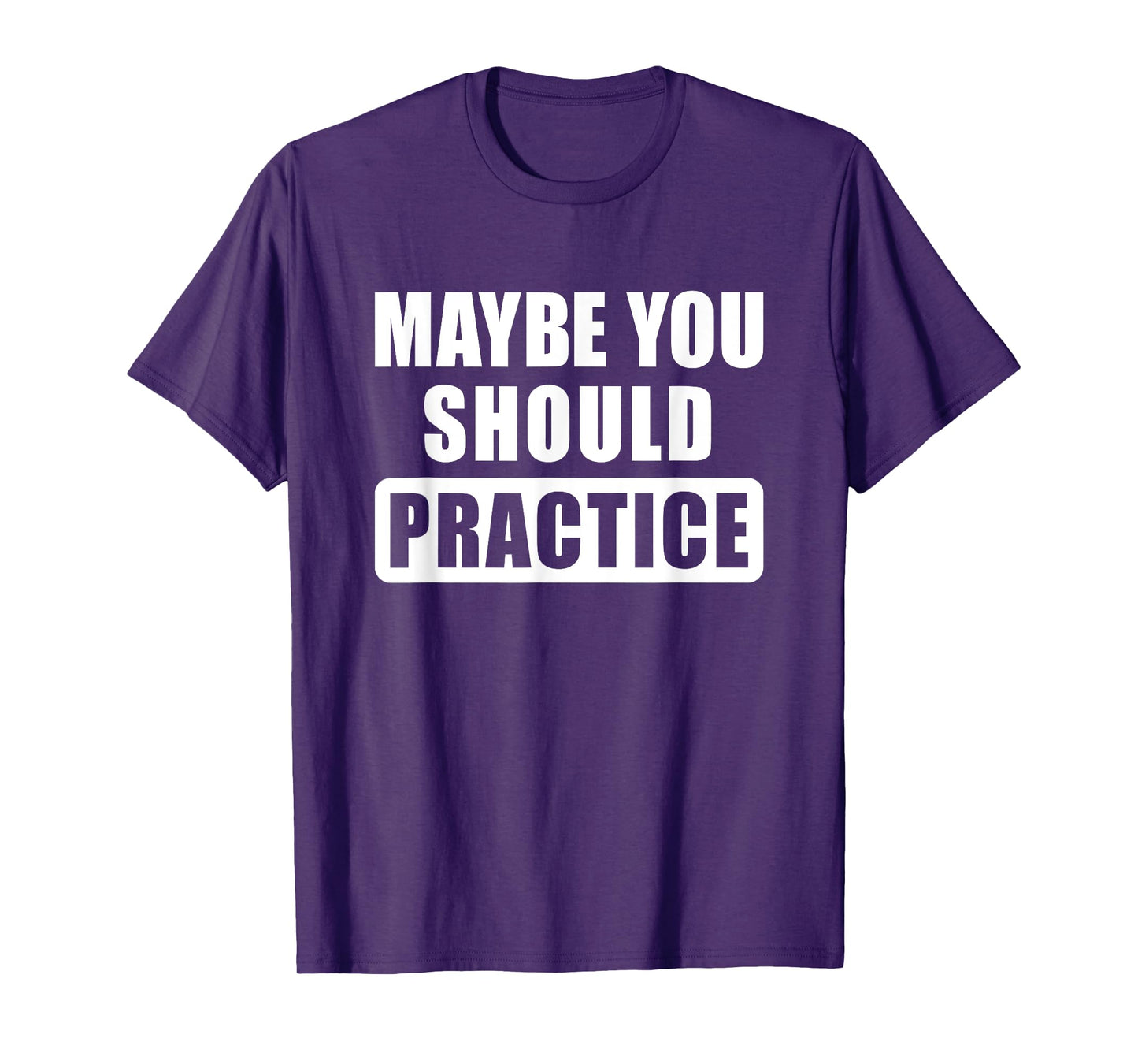 Maybe You Should Practice Funny Music Teacher Band Director T-Shirt