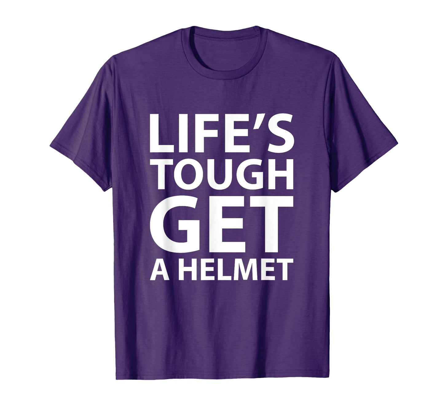 Life's Tough Get a Helmet Funny T-shirt T-Shirt