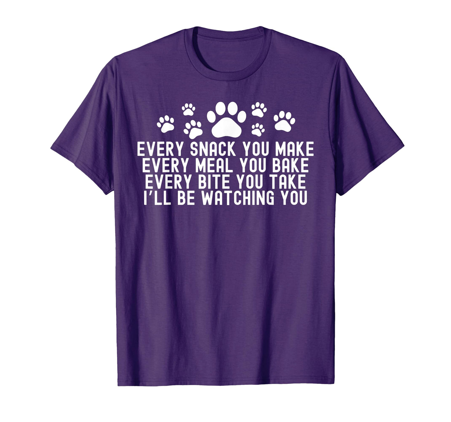 Every Snack You Make, I'll Be Watching You Dog Owner T-Shirt for Men Women