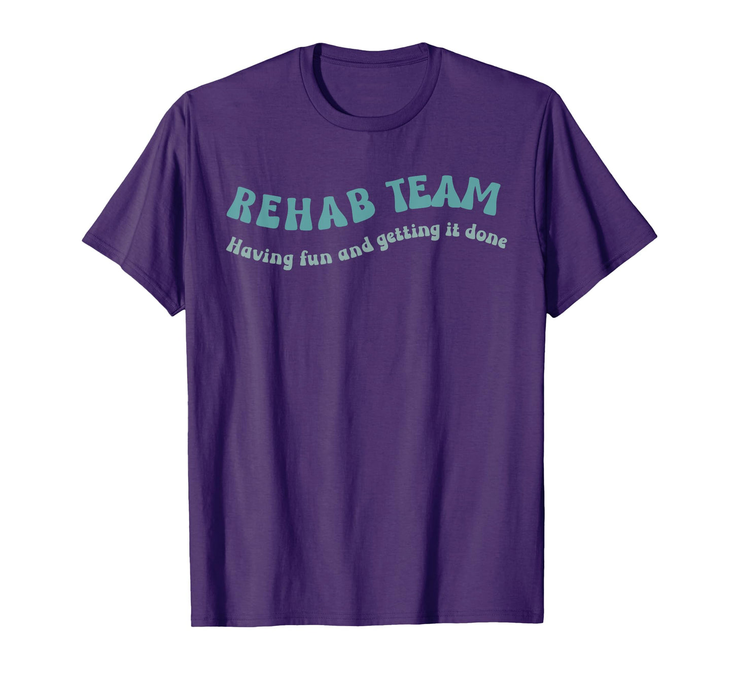 Rehab Team Shirts Matching Physical Therapy Having Fun And T-Shirt