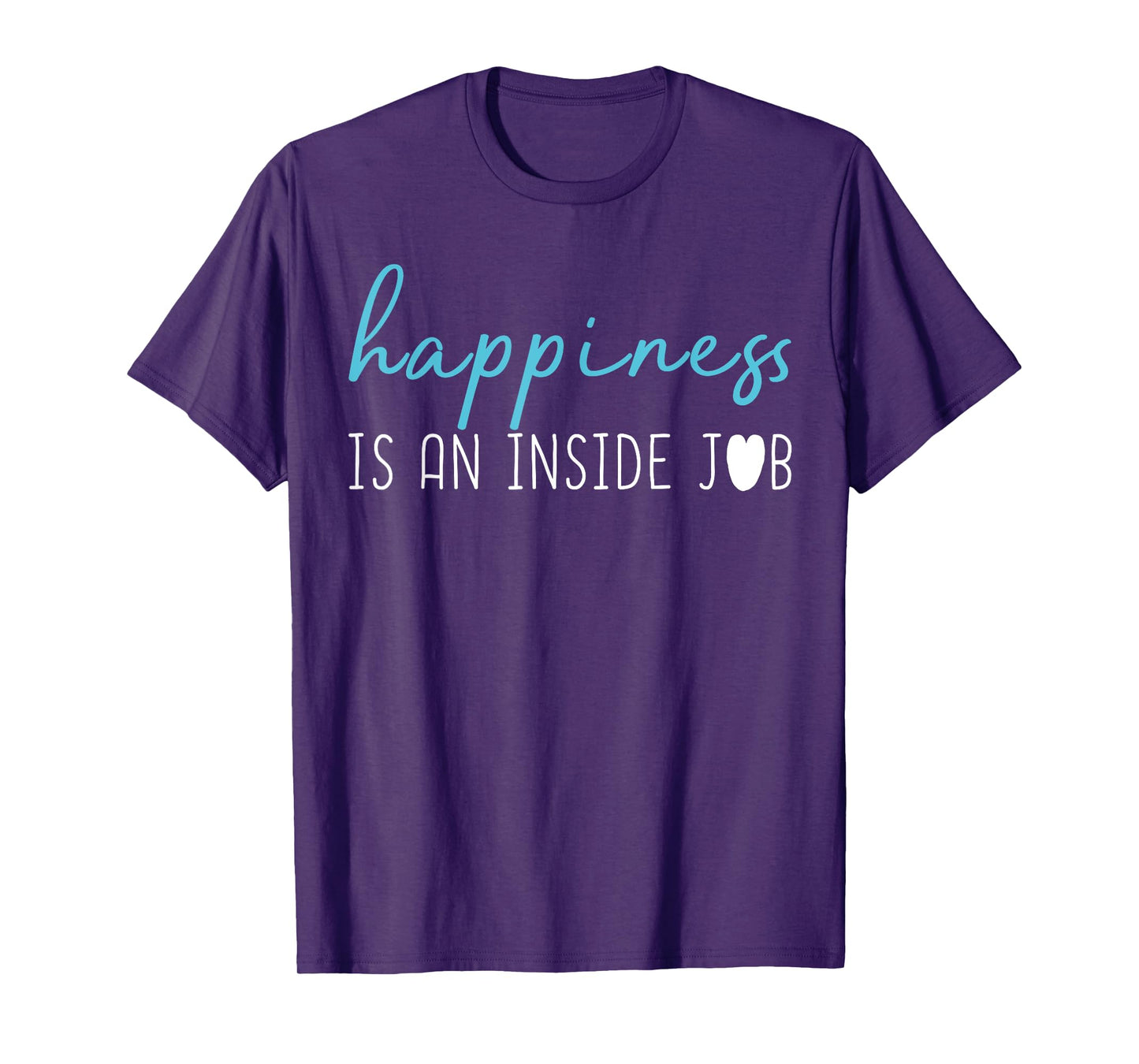 Happiness is an inside job t-shirt. Positive thinking shirt T-Shirt