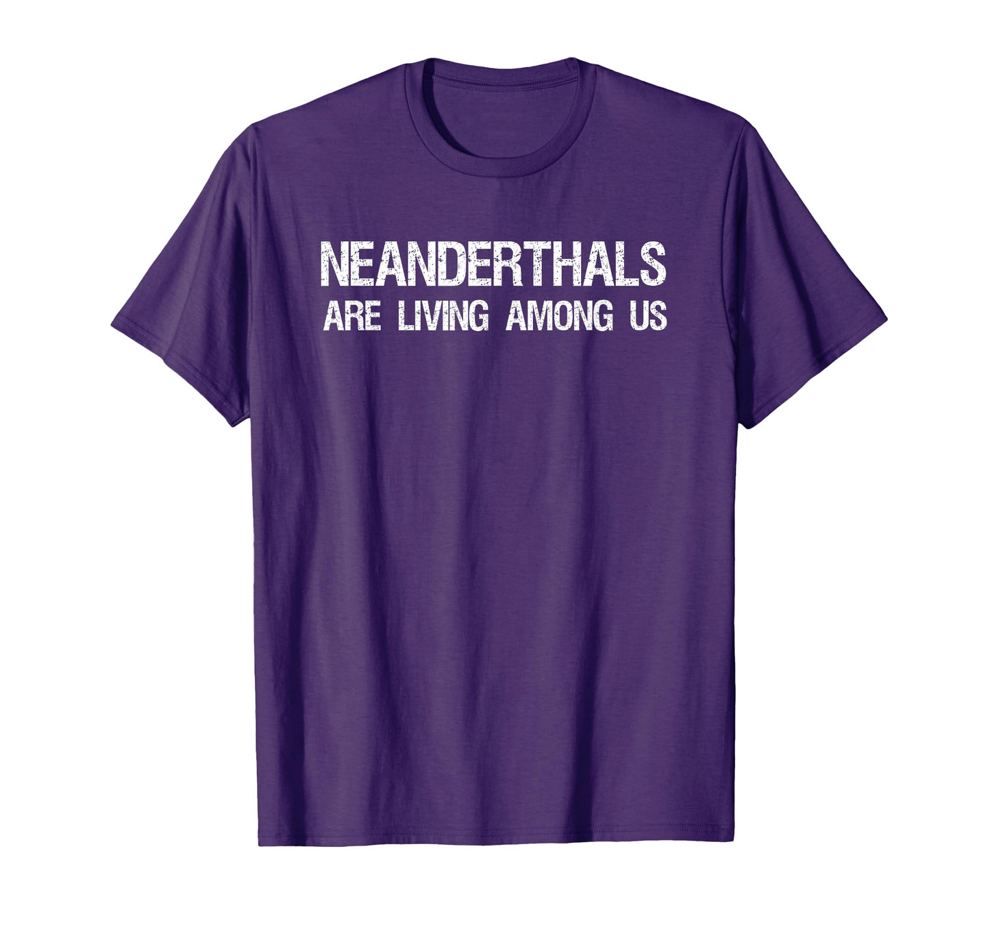 Neanderthals Are Living Among Us Caveman Joke Shirt T-Shirt