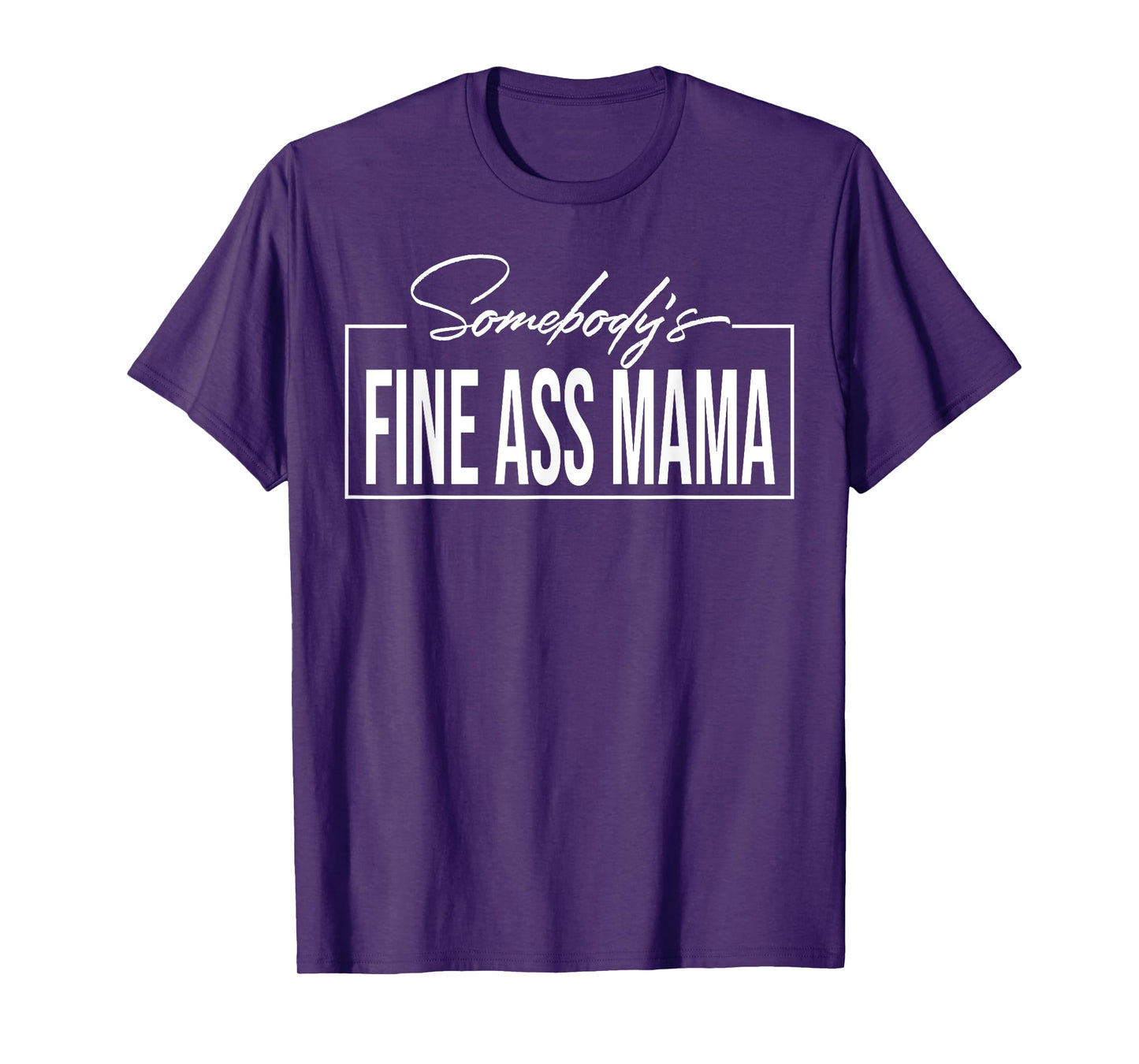 Somebody's Fine Ass Mama T-Shirt