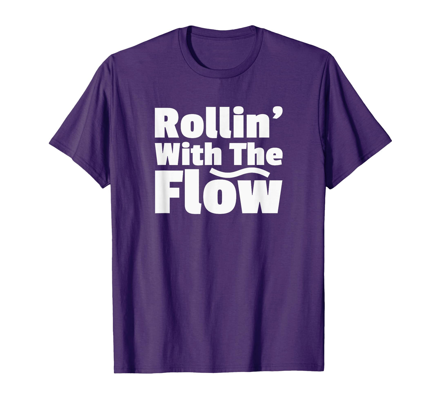 Rollin' Rolling With The Flow Don't Resist Life or Fight It T-Shirt