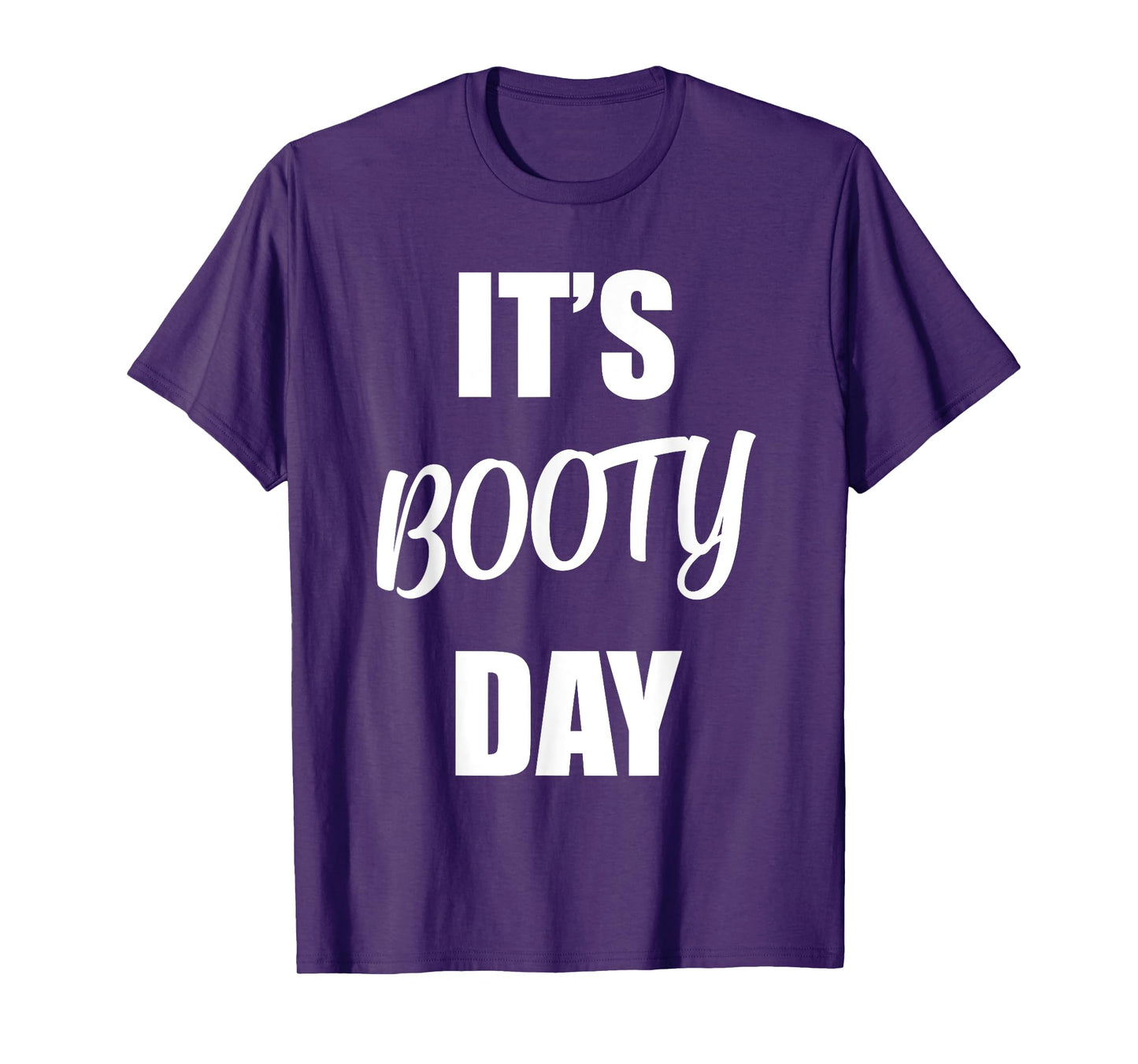 It's Booty Day - Funny Fitness Gym Workout Saying Leg Day T-Shirt
