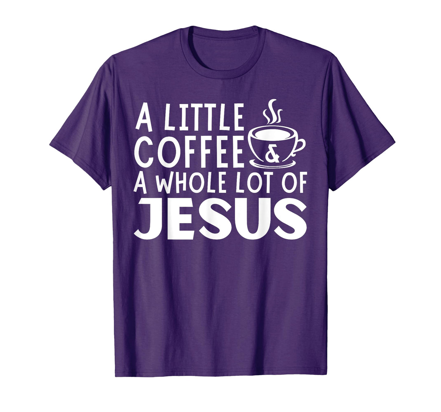 A Little Coffee And A Whole Lot Of Jesus Christian Men T-Shirt