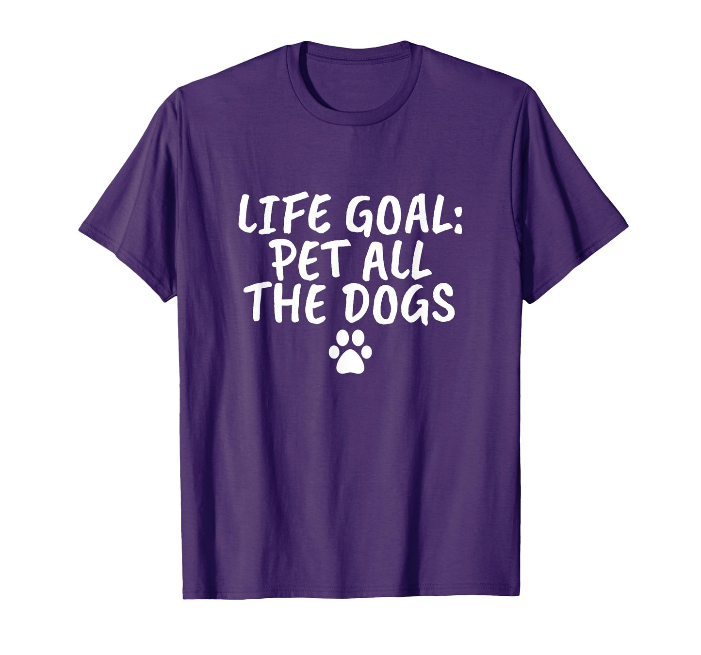 Life Goal Pet All The Dogs T-Shirt Pet Lover Gift Shirt Paw T-Shirt