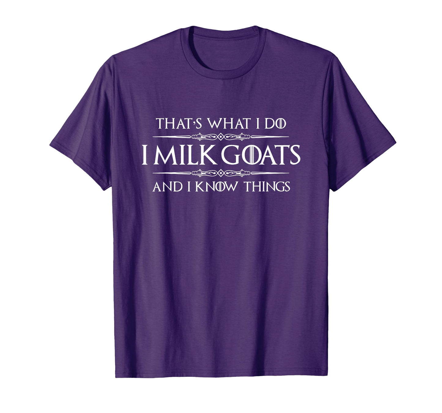 Goat Milking Gear - I Milk Goats & I Know Things Funny Farm T-Shirt