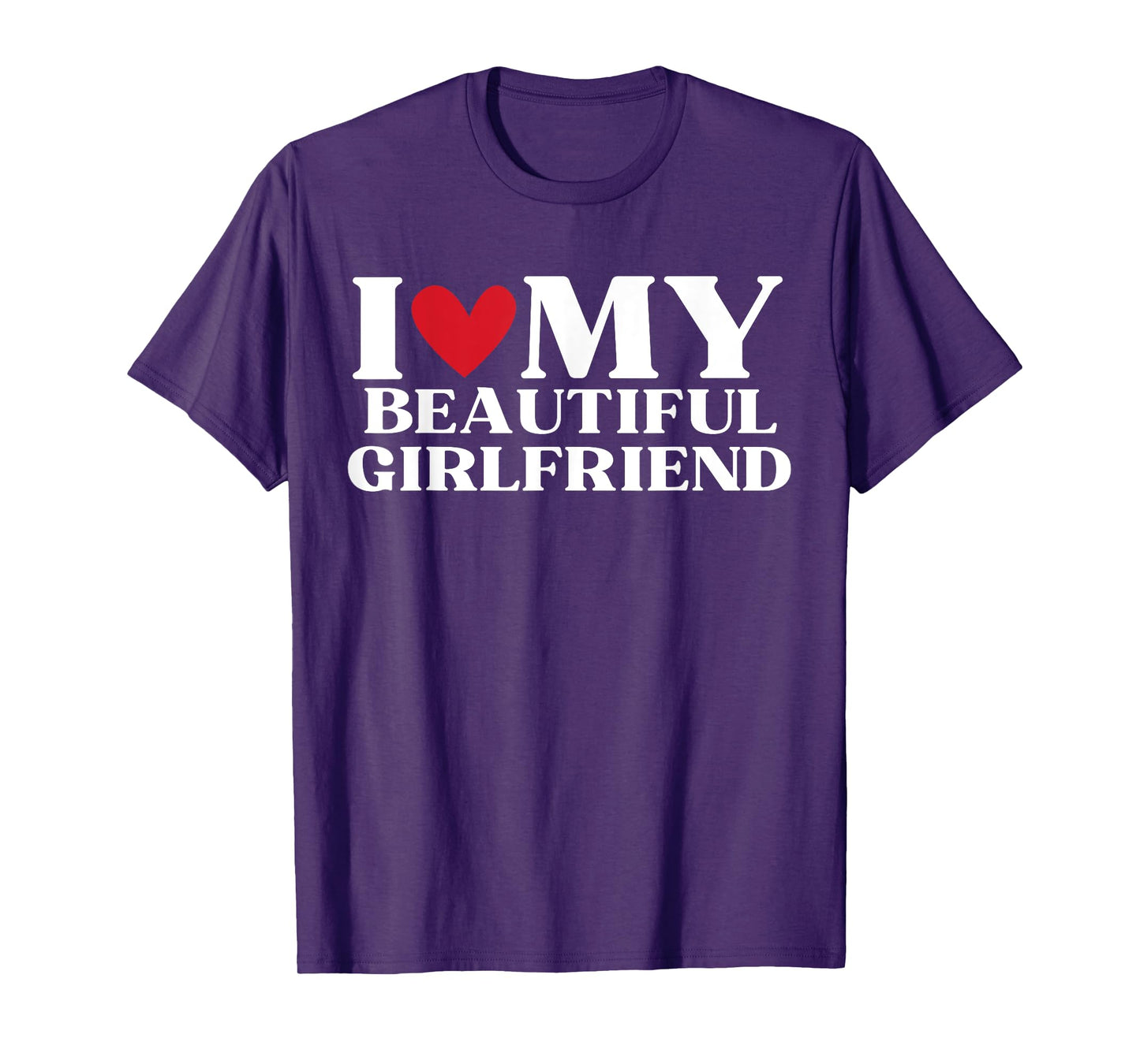 I Love My Beautiful Girlfriend Funny Birthday Anniversary T-Shirt