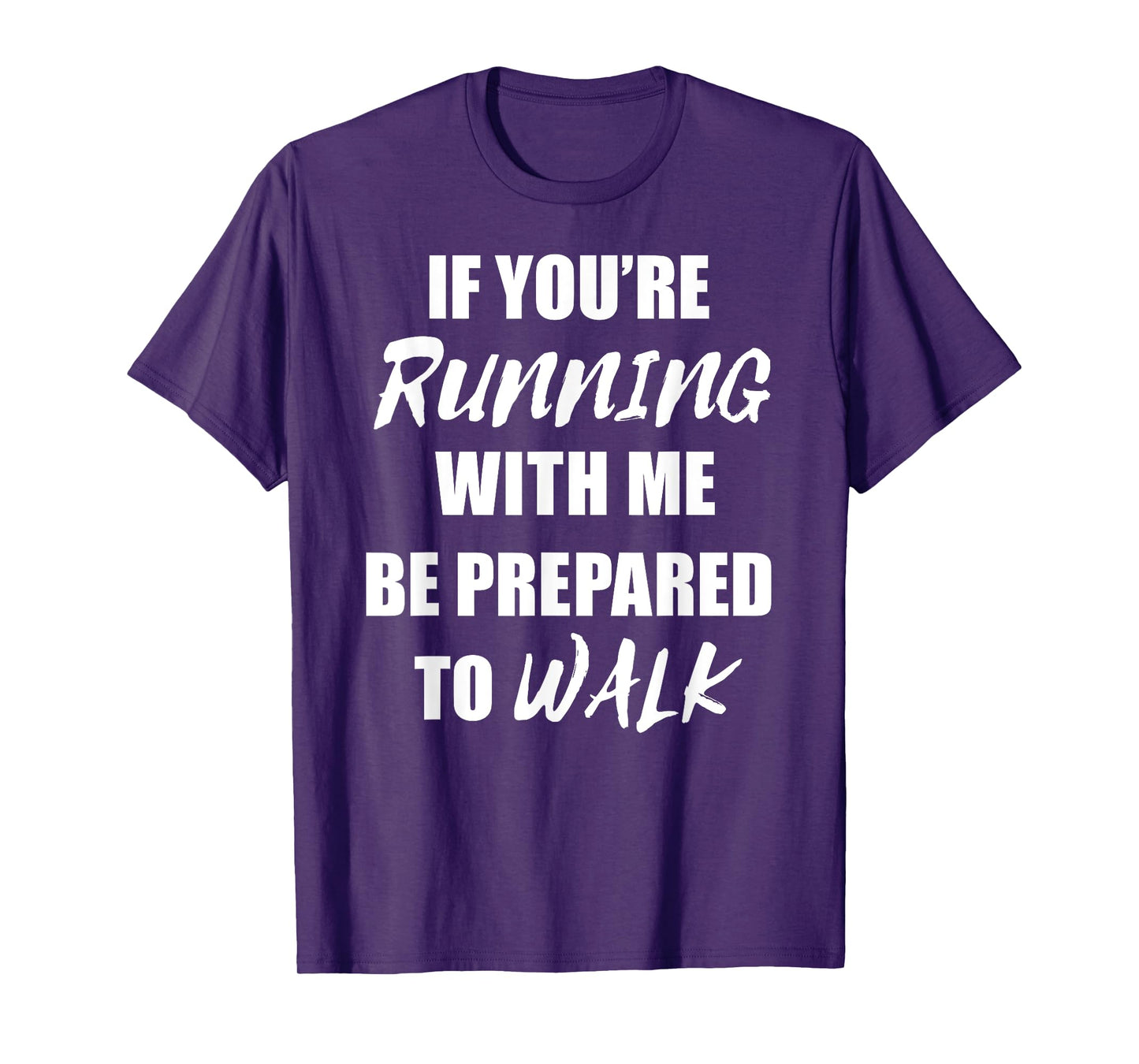If You're Running With Me Be Prepared to Walk T Shirt T-Shirt