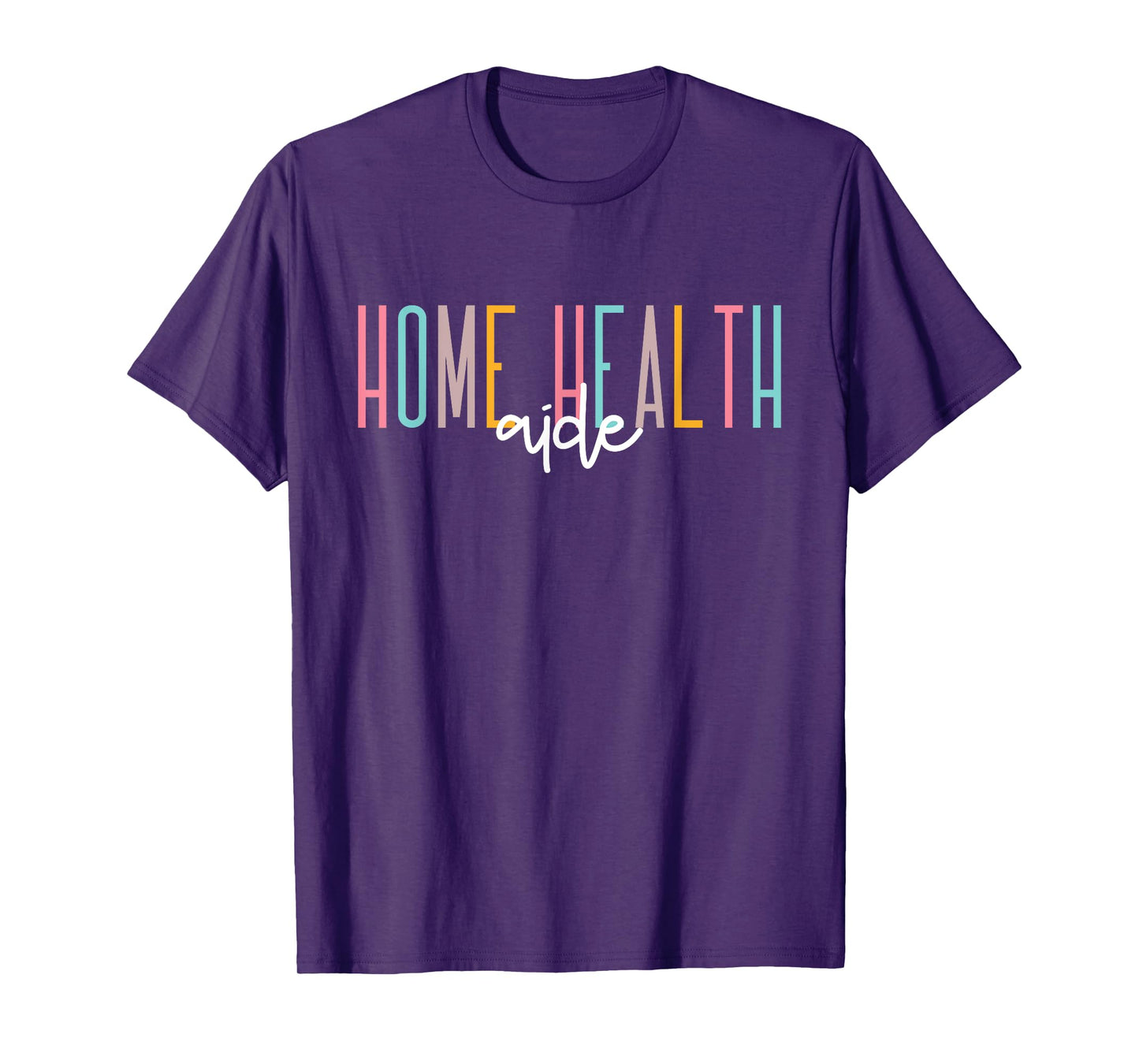 Home Health Aide Home Health Nurse healthcare Appreciation T-Shirt