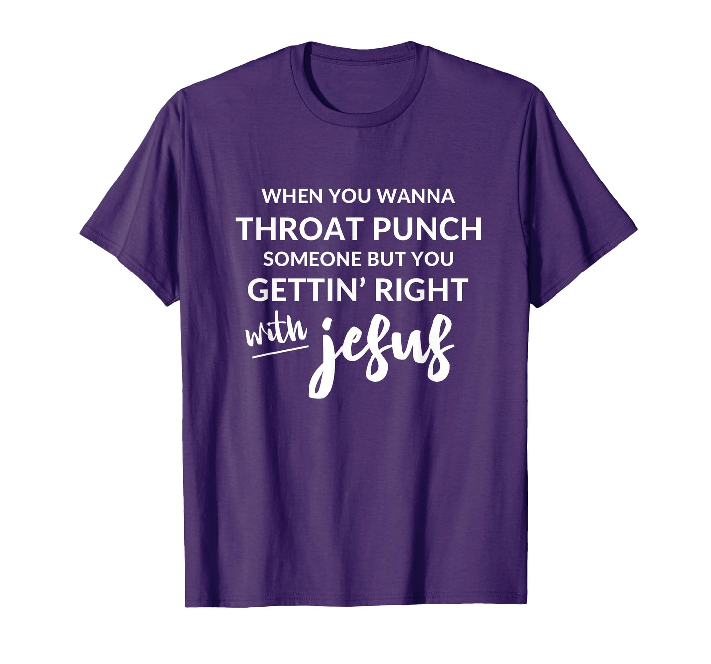 Throat Punch Someone Get Right with Jesus Shirt T-Shirt