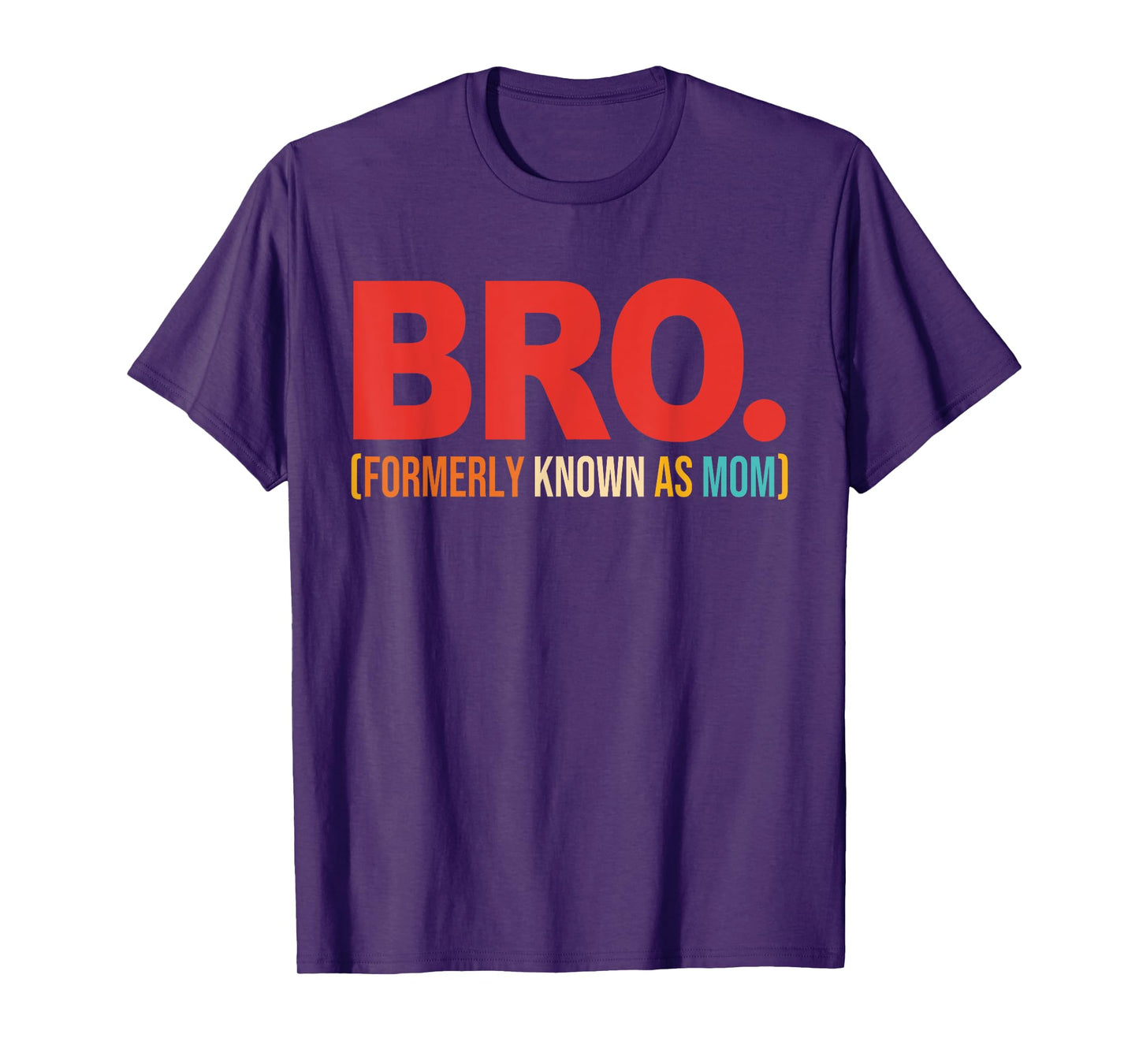 Bro Formerly Known As Mom Quote T-Shirt