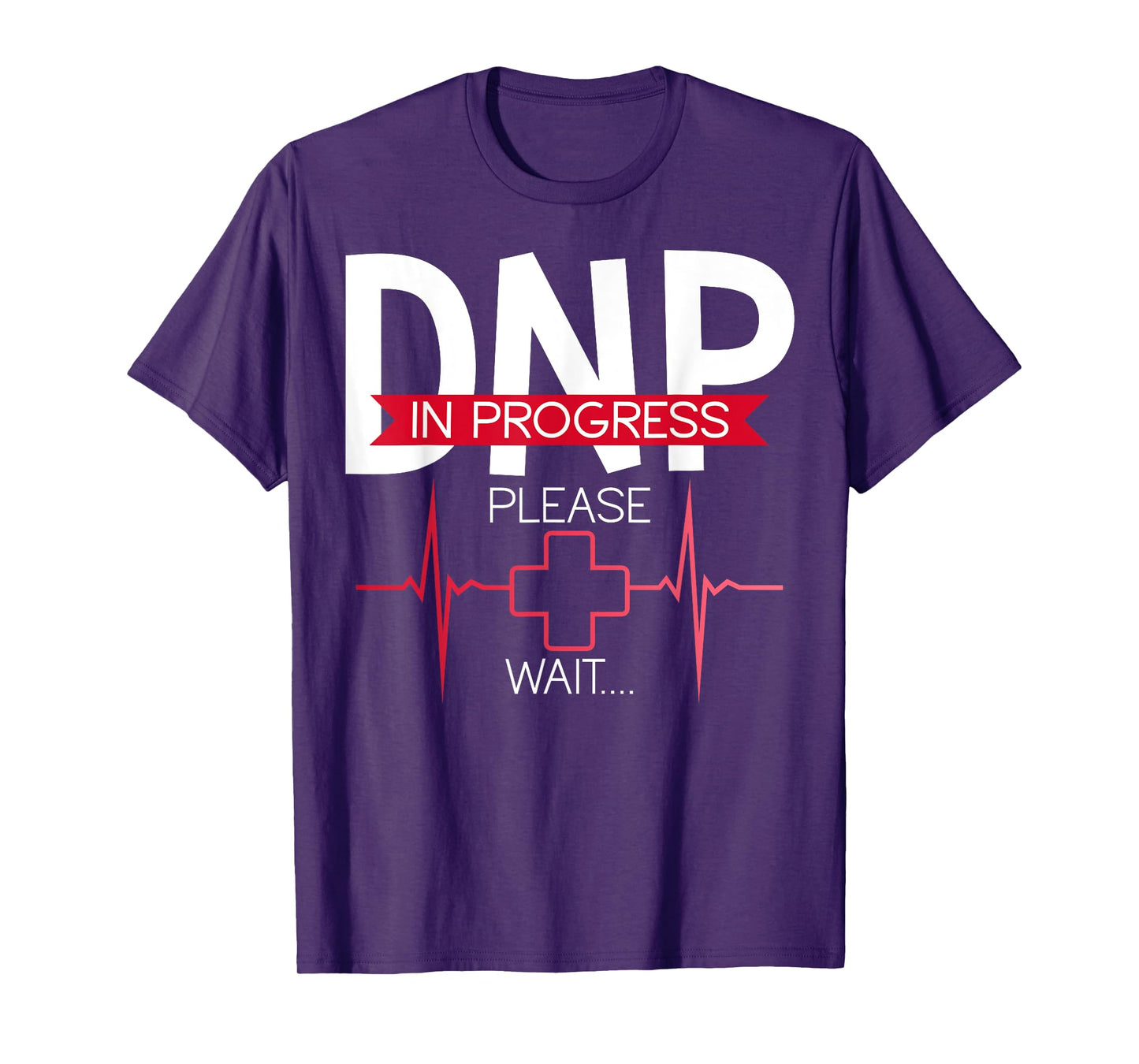 DNP In Progress Please Wait Doctor of Nursing Practice T-Shirt