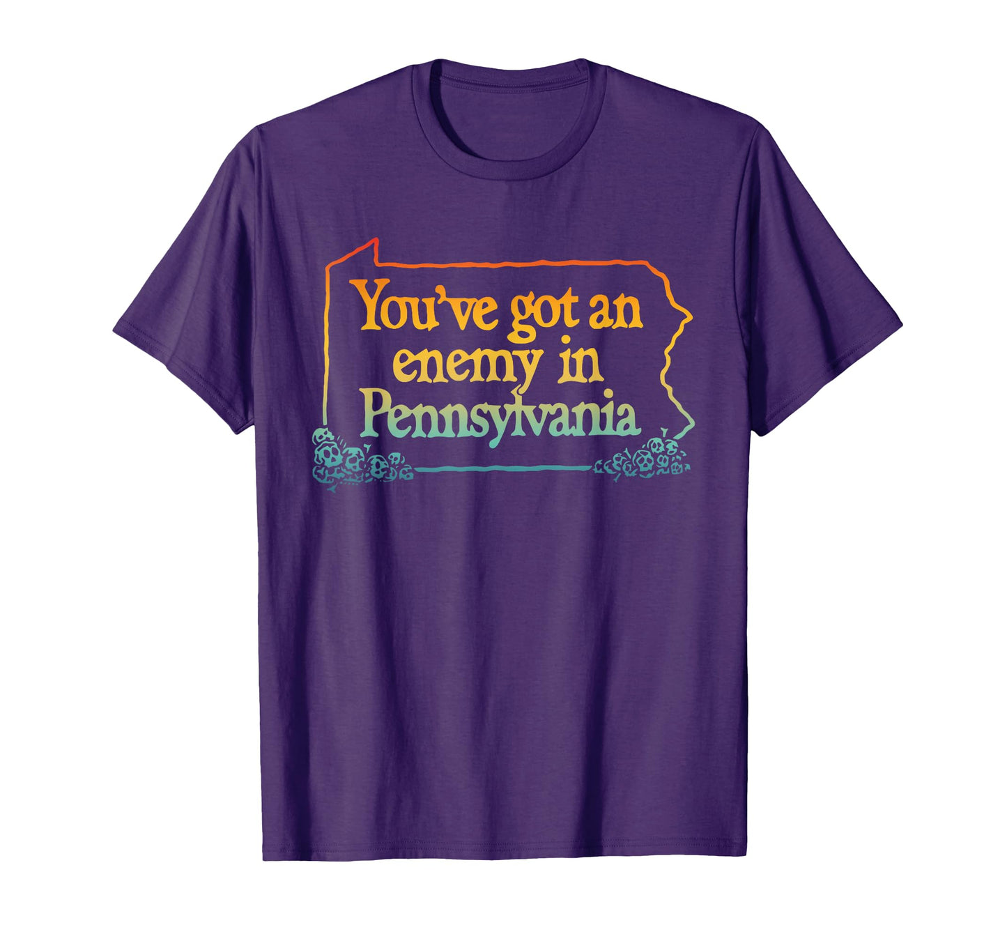 You've Got An Enemy In Pennsylvania Apparel T-Shirt