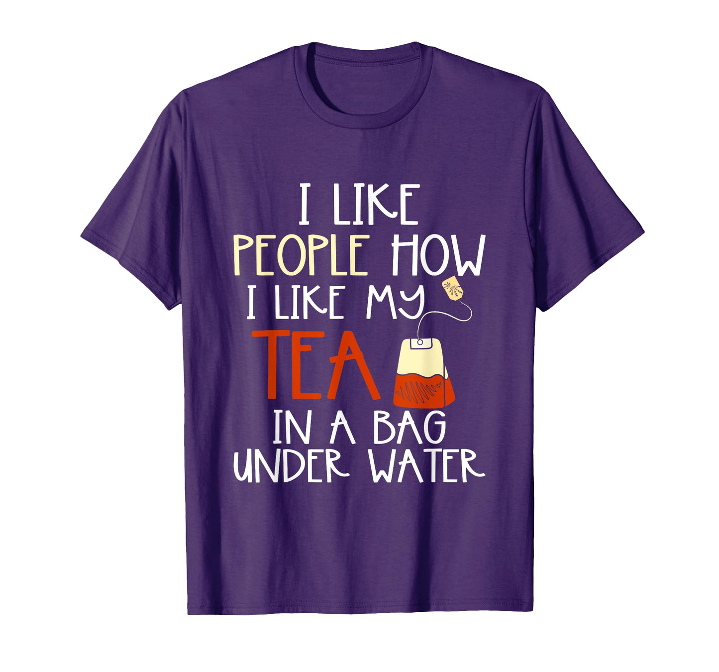 Funny Drink Tea Bag I Like People how I Like My Tea Lover T-Shirt