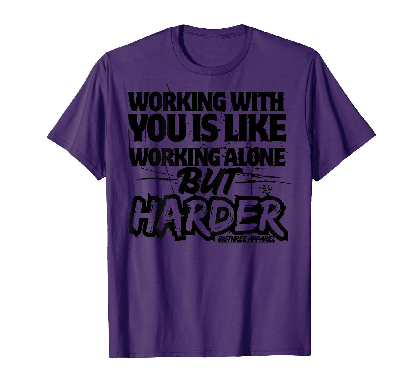 Working With You Is Like Working Alone But Harder (on back) T-Shirt