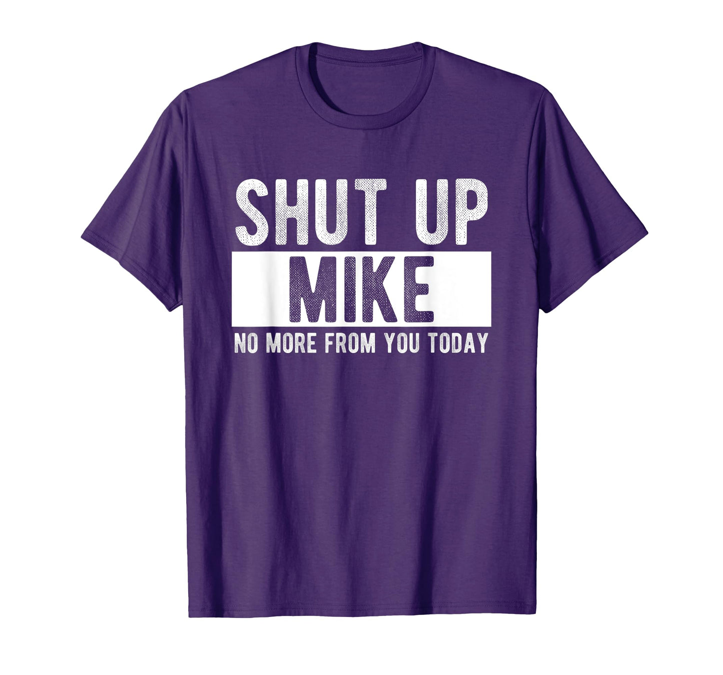 Shut Up Mike No More From You Today Funny Mike Name T-Shirt