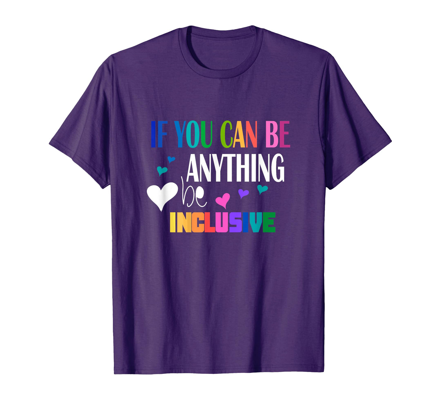 If you can be something inclusive T-Shirt
