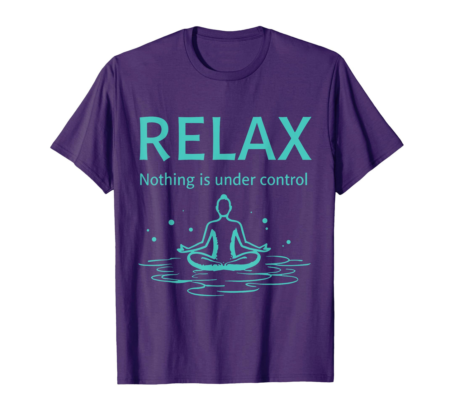 Relax nothing is under control Yoga Mindfulness T-Shirt
