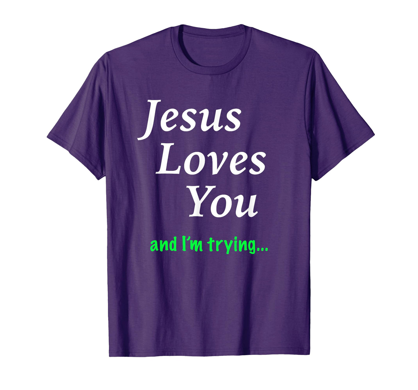 Jesus Loves You & I'm Trying T-Shirt T-Shirt