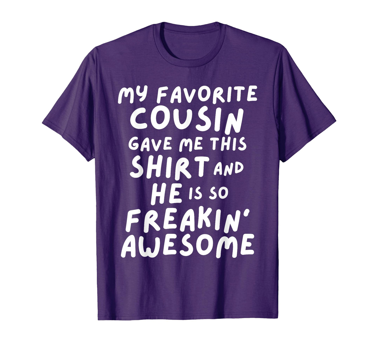 My Favorite Cousin Gave Me This He is So Freaking Awesome T-Shirt
