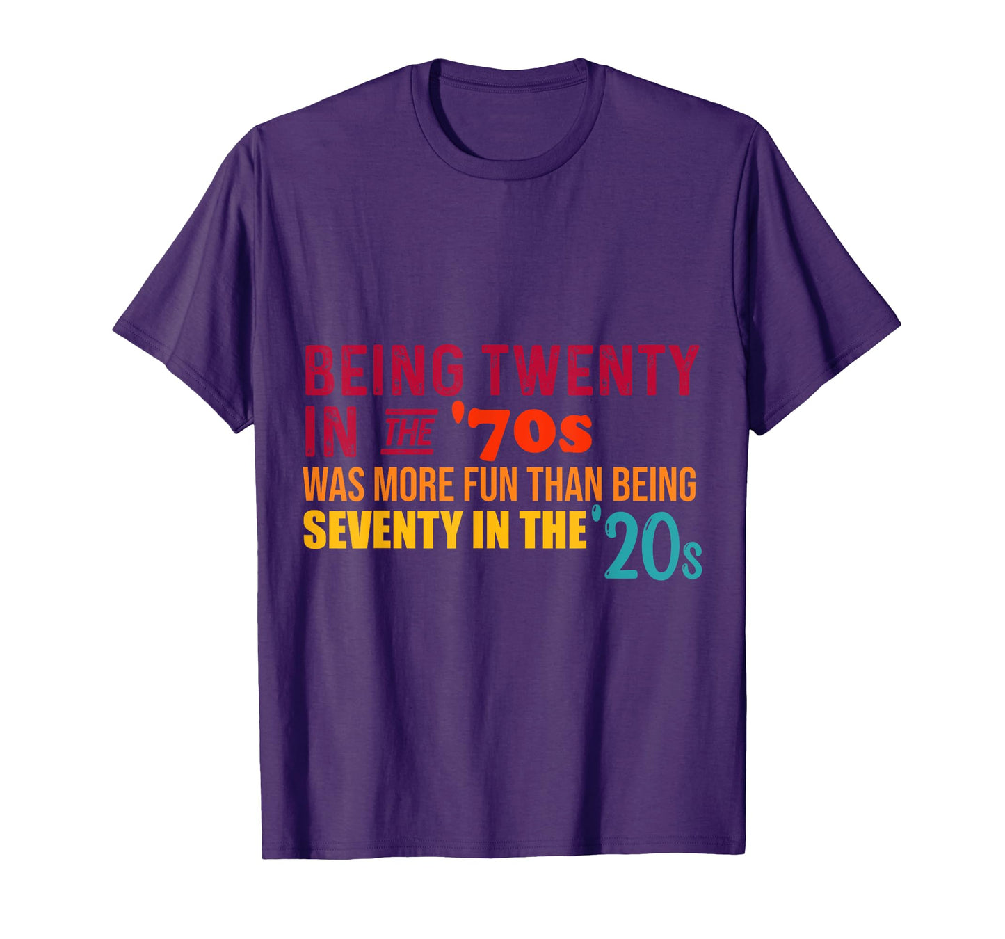 Being Twenty in the '70s Was Much More Fun Than Seventy '20s T-Shirt