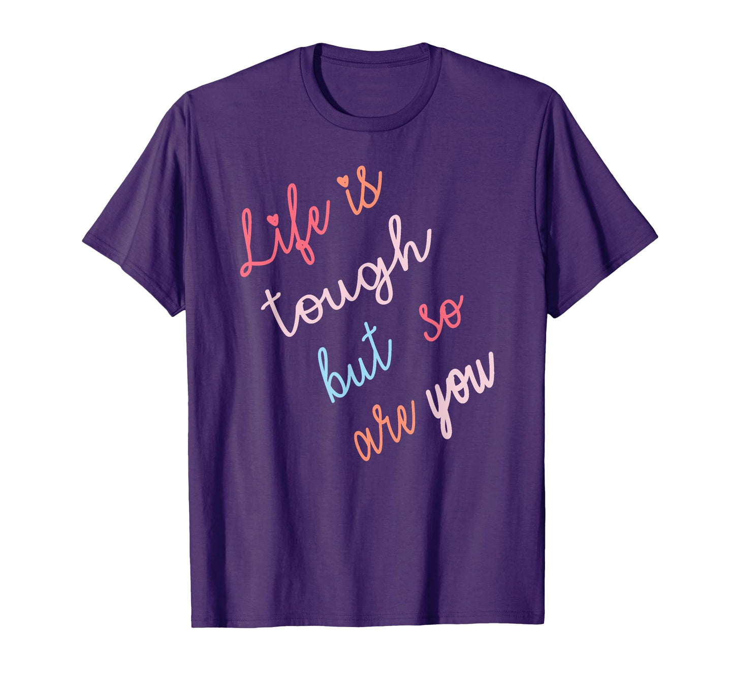 Life Is Tough But So Are You T-Shirt