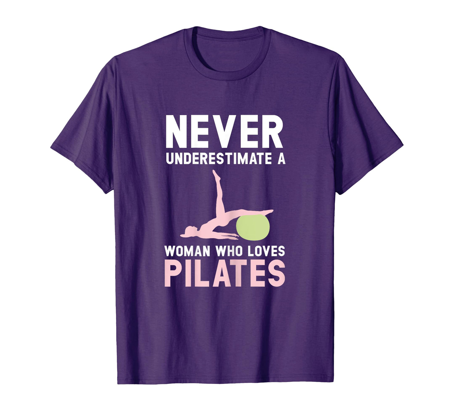 Never Underestimate A Woman Who Loves Pilates Fitness T-Shirt