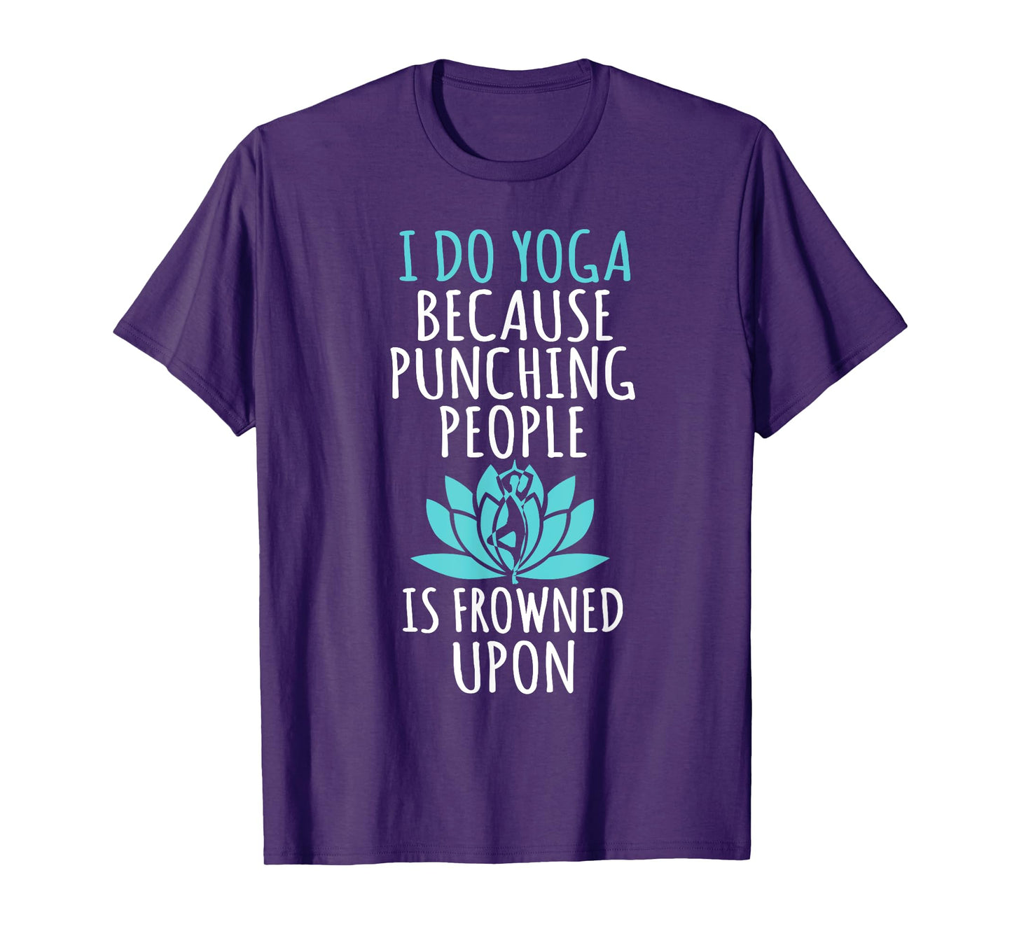 I Do Yoga Because Punching People Is Frowned Upon T-Shirt