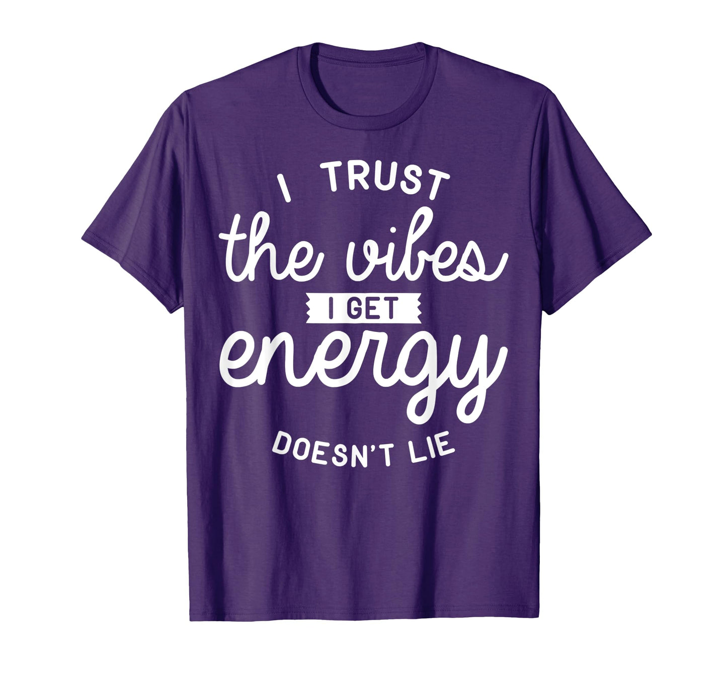 Trust The Vibes Energy doesn't lie T-Shirt