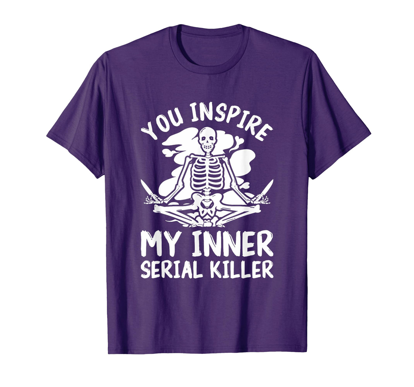 You Inspire My Inner Serial Killer Meditation Halloween T-Shirt