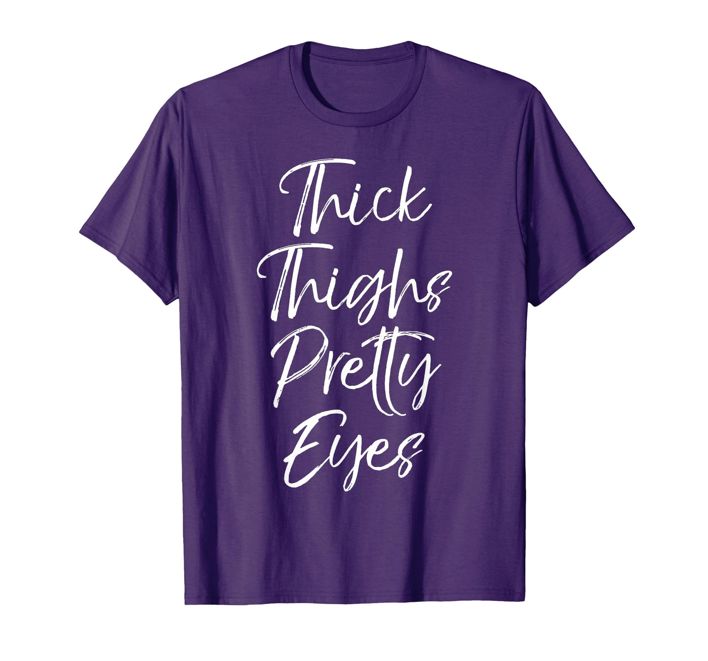 Thick Thighs Pretty Eyes Shirt Fun Cute Sexy Workout Shirt T-Shirt