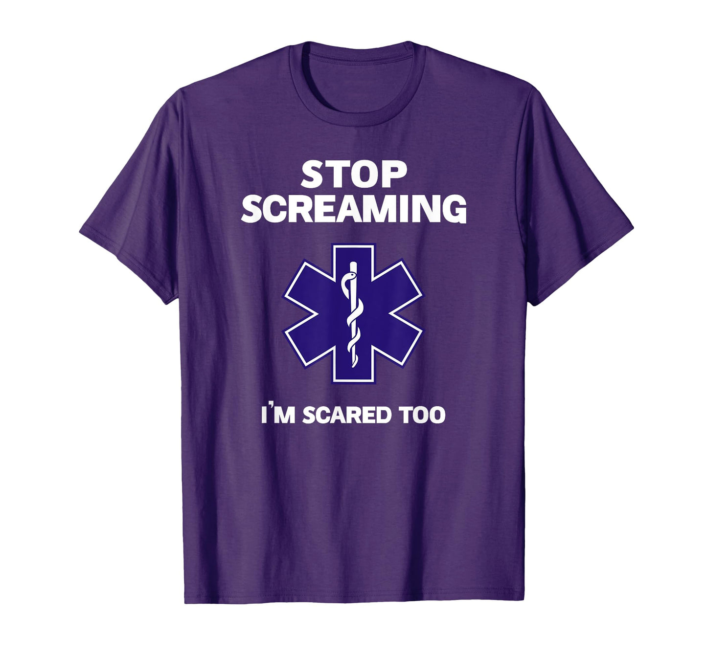 STOP SCREAMING IM SCARED TOO funny EMT gift EMS Paramedic T-Shirt