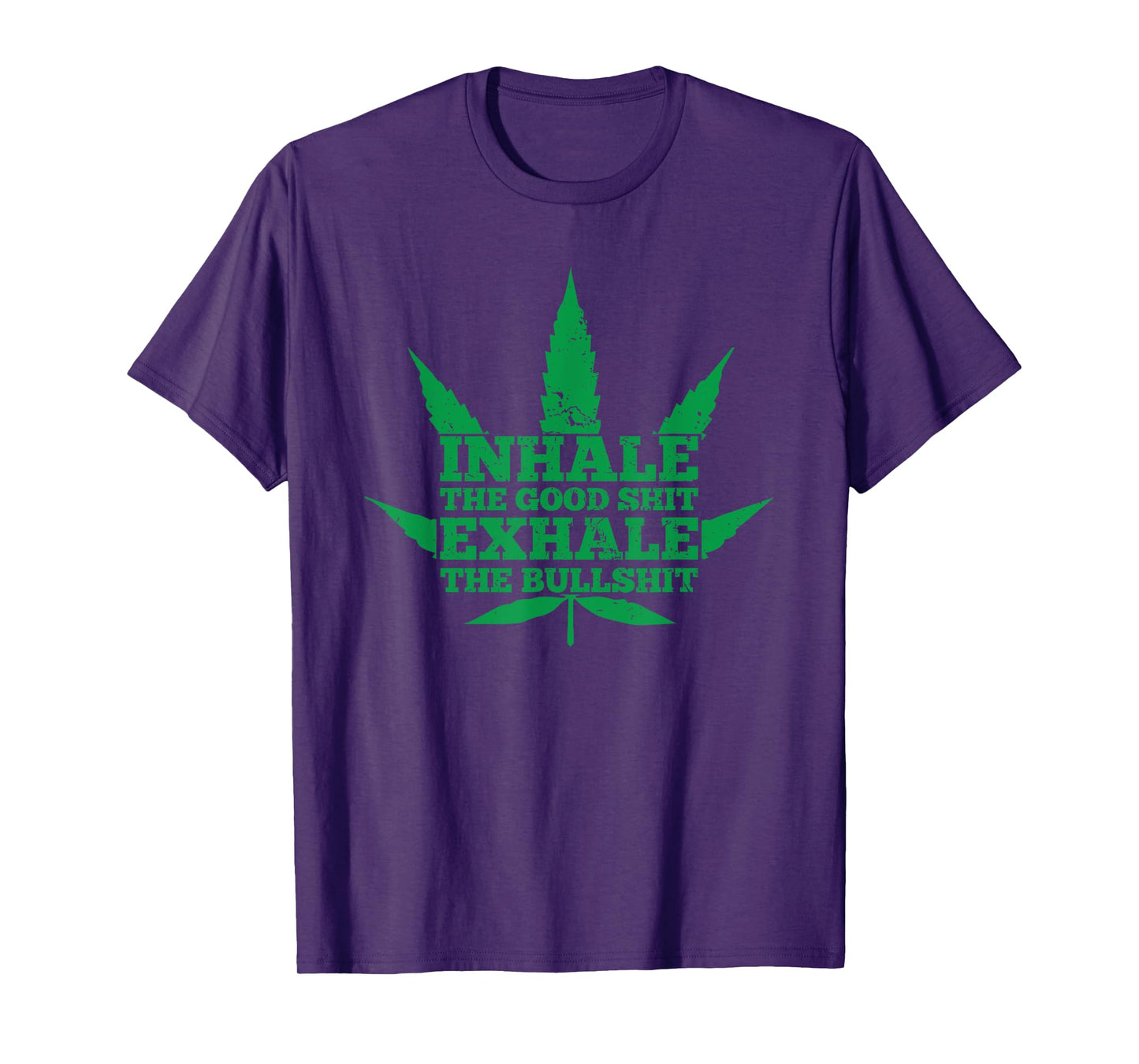 Inhale The Good Shit Exhale The Bullshit Weed Leaf T-Shirt T-Shirt
