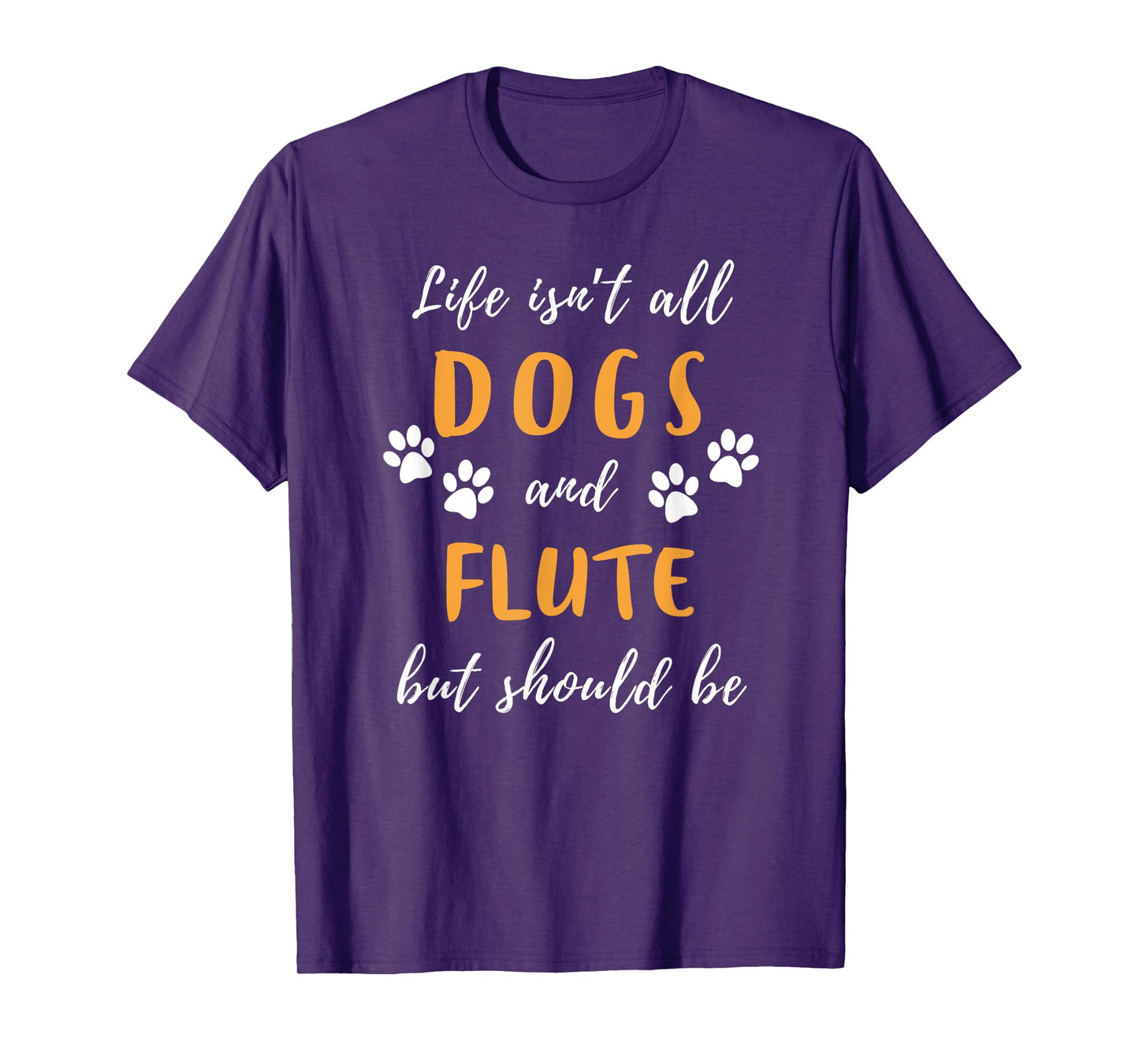 life is not all dogs and flute funny tee T-Shirt