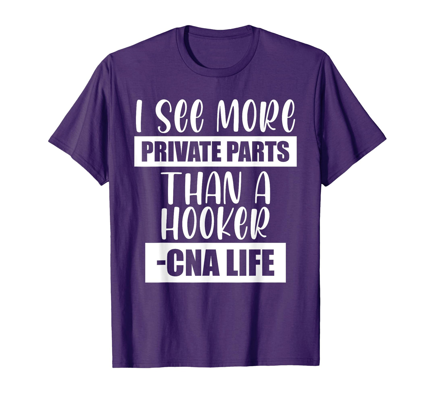 I See More Private Parts Than A Hooker CNA Life T-Shirt