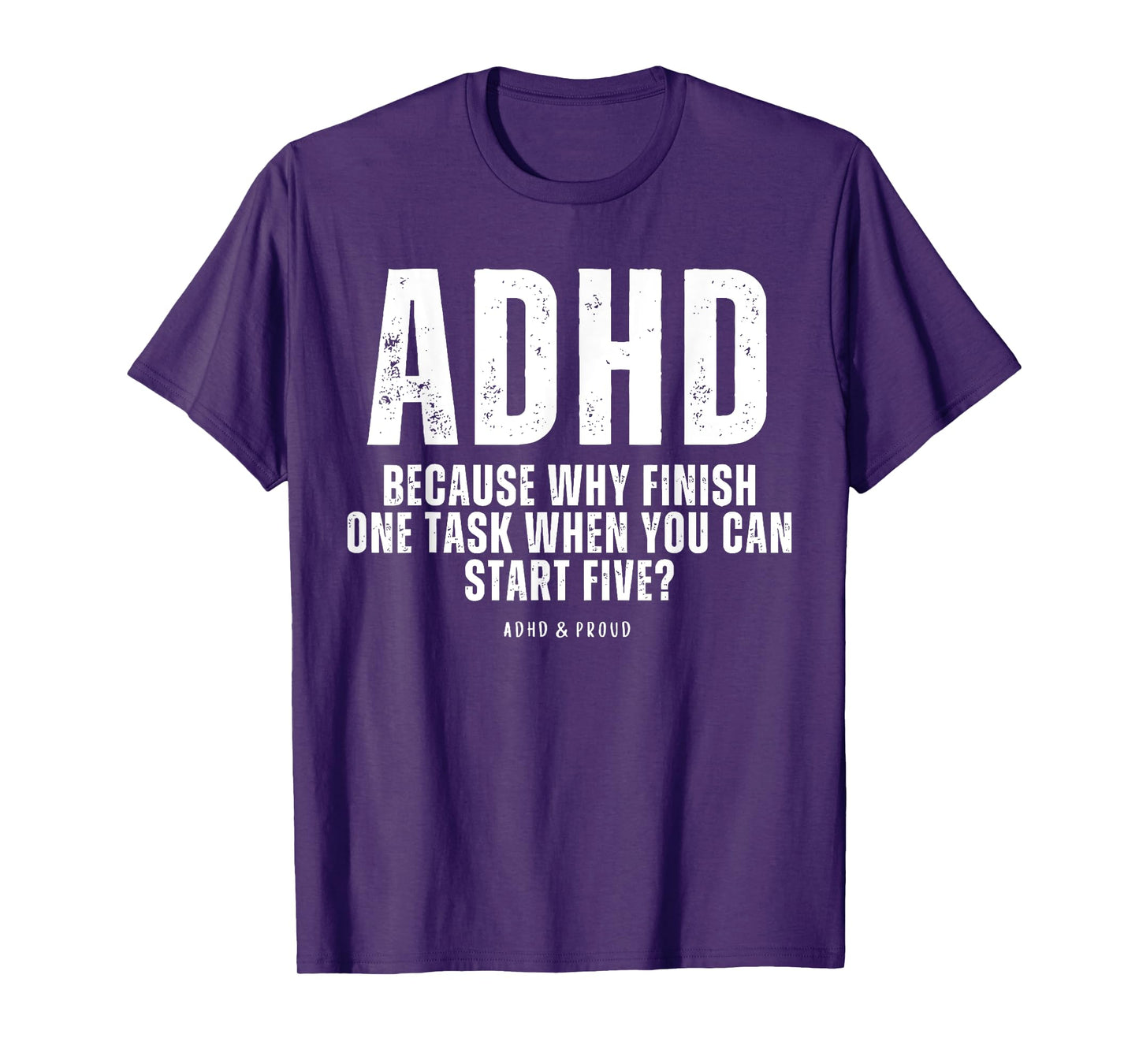 ADHD Because Why Finish One Task When You Can Start Five T-Shirt