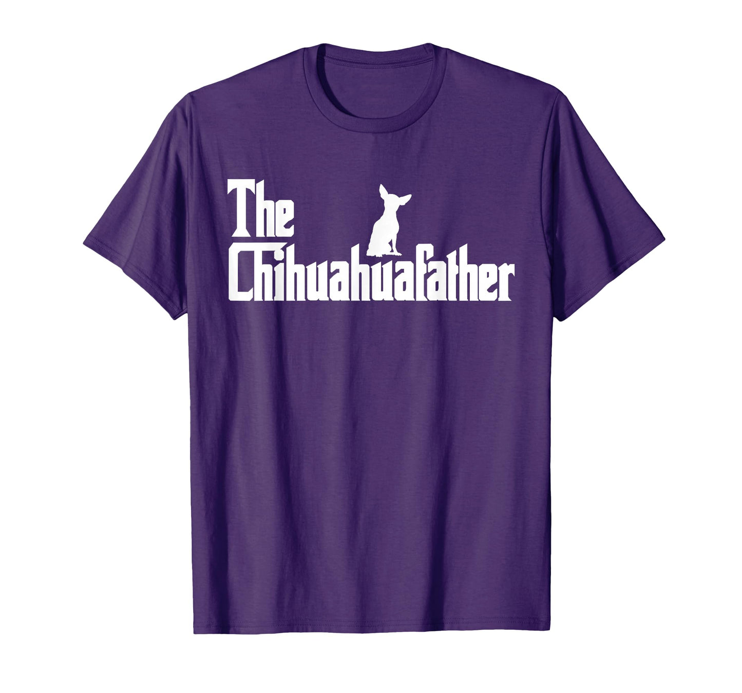 The Chihuahua Father Funny Chihuahua Dad, Gifts for Dog Lovers T-Shirt
