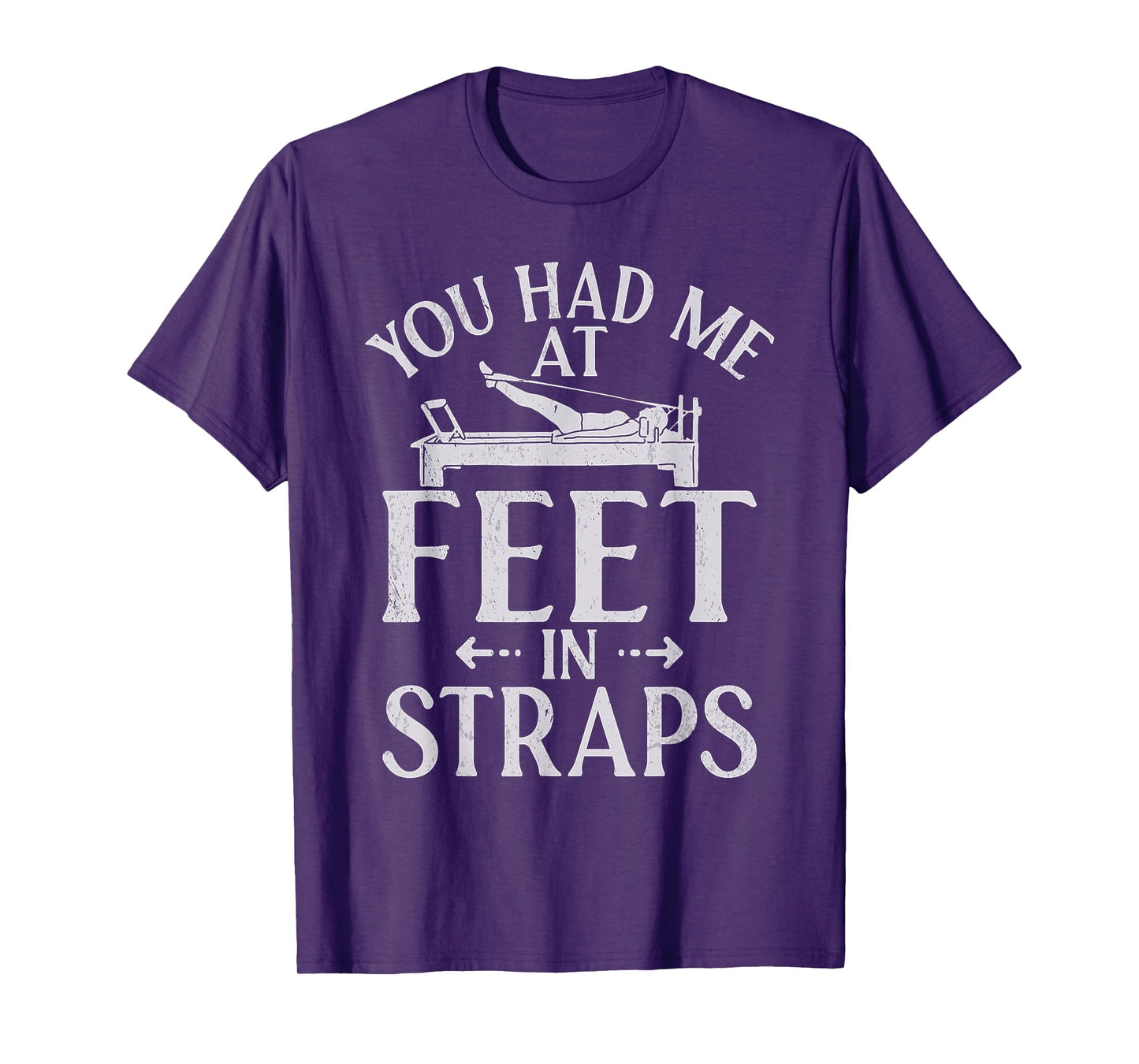 You had me at Feet in Straps funny Pilates T-Shirt