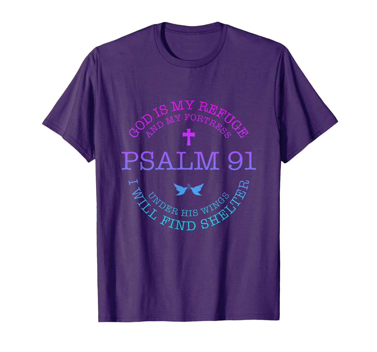 God is my Refuge and my Fortress Psalm 91 Under His Wings T-Shirt
