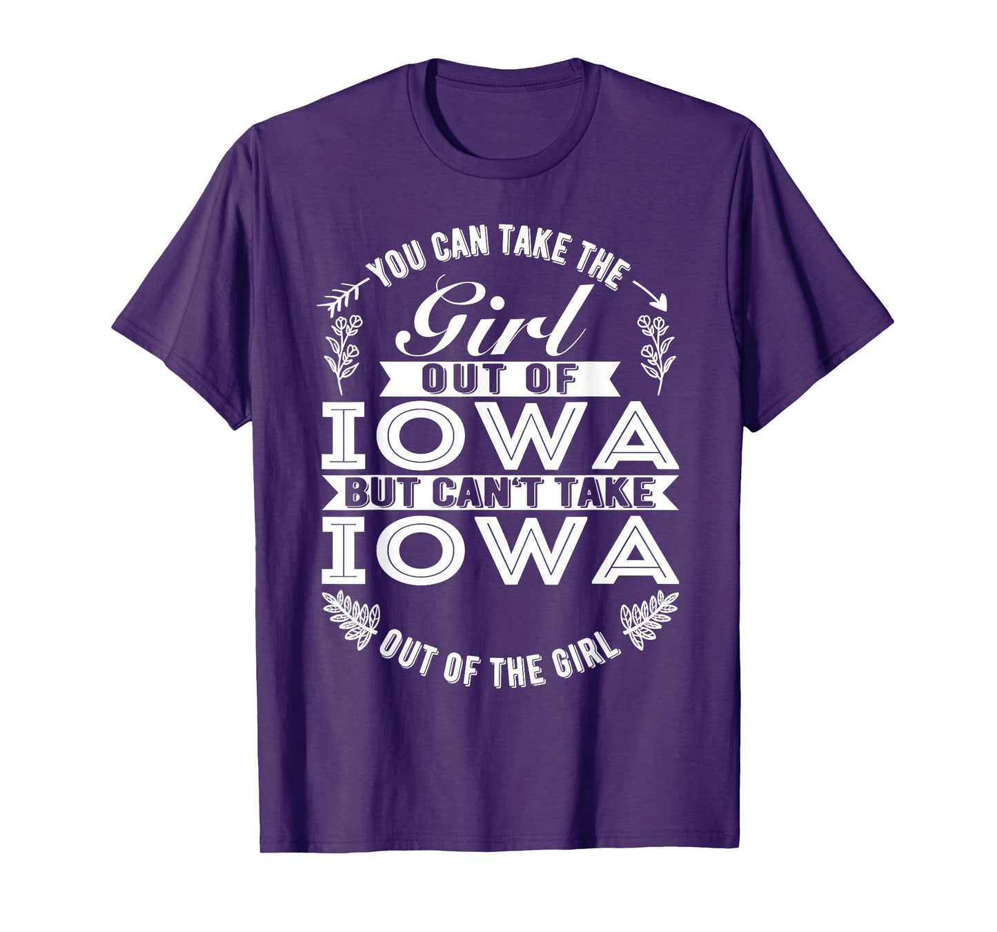 You Can Take The Girl Out Of Iowa Roots Iowa Girl T-Shirt