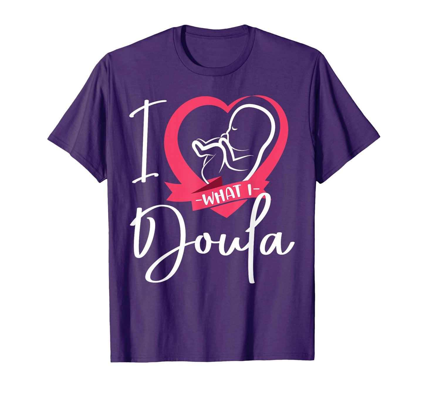 Doula Birth Worker Heart I Love What I Doula T-Shirt