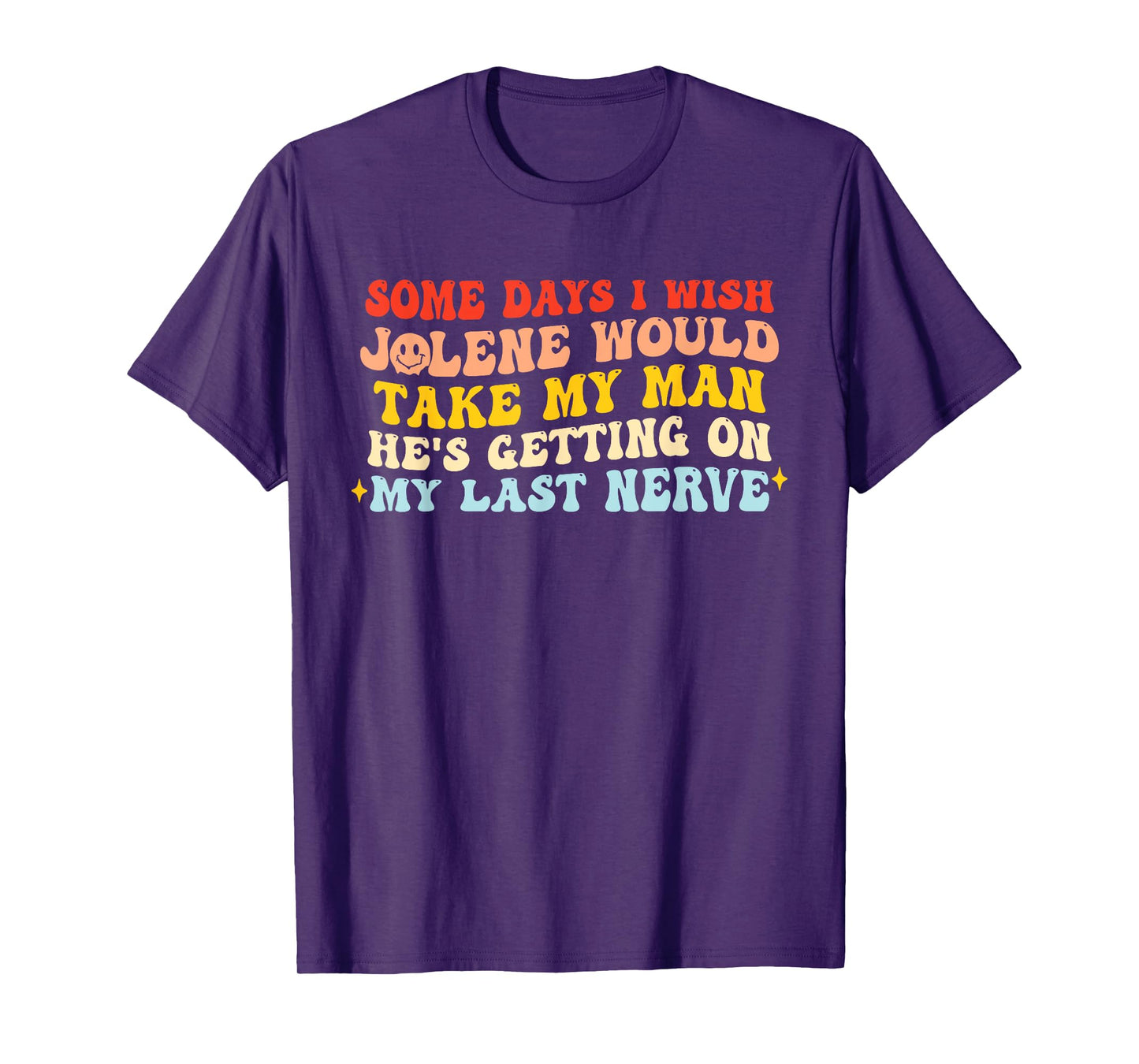 Some Days I Wish Jolene Would Take My Man T-Shirt